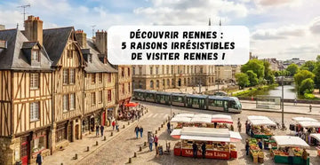 Découvrir Rennes : 5 raisons irrésistibles de visiter Rennes !