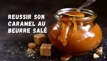 Réussir un délicieux Caramel au Beurre Salé !